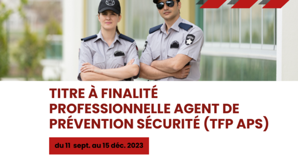 Prochaine session : Titre à finalité professionnelle Agent de prévention sécurité (TFP APS)